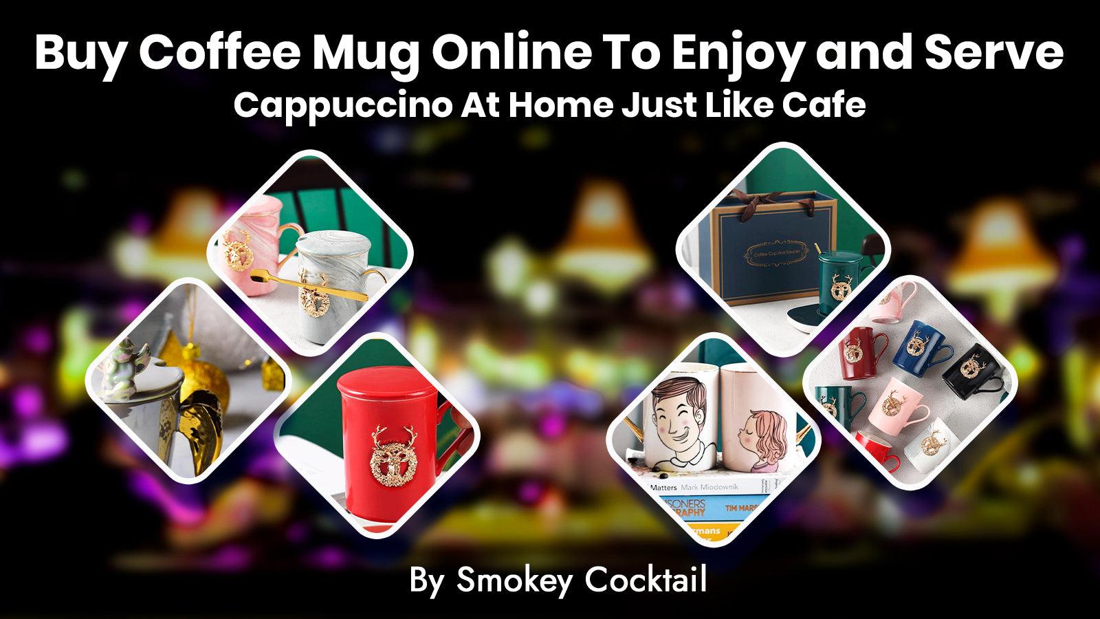 Buy Coffee Mug Online To Enjoy and Serve Cappuccino At Home Just Like Cafe