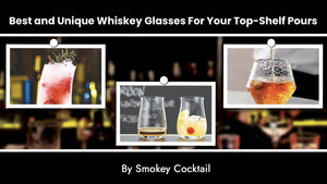 Best and Unique Whiskey Glasses For Your Top-Shelf Pours