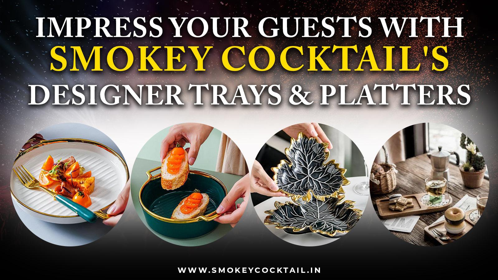 Impress Your Guests with Smokey Cocktail's Designer Trays and Platters